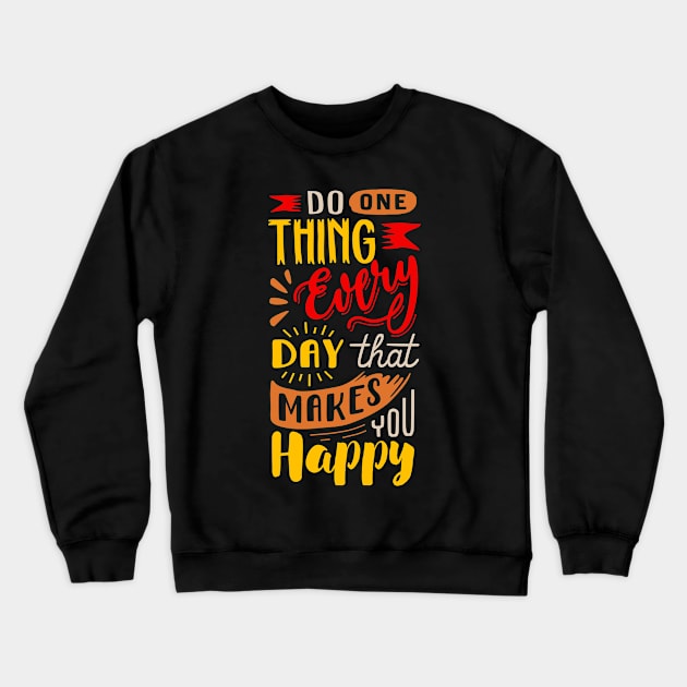 Do 1 Thing Everyday That Makes You Happy! Crewneck Sweatshirt by StylishTayla